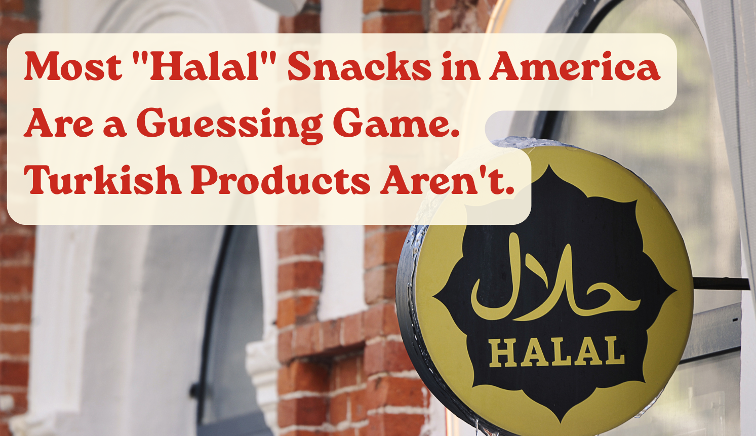 Halal Snacks in America. Turkish Snacks are Halal