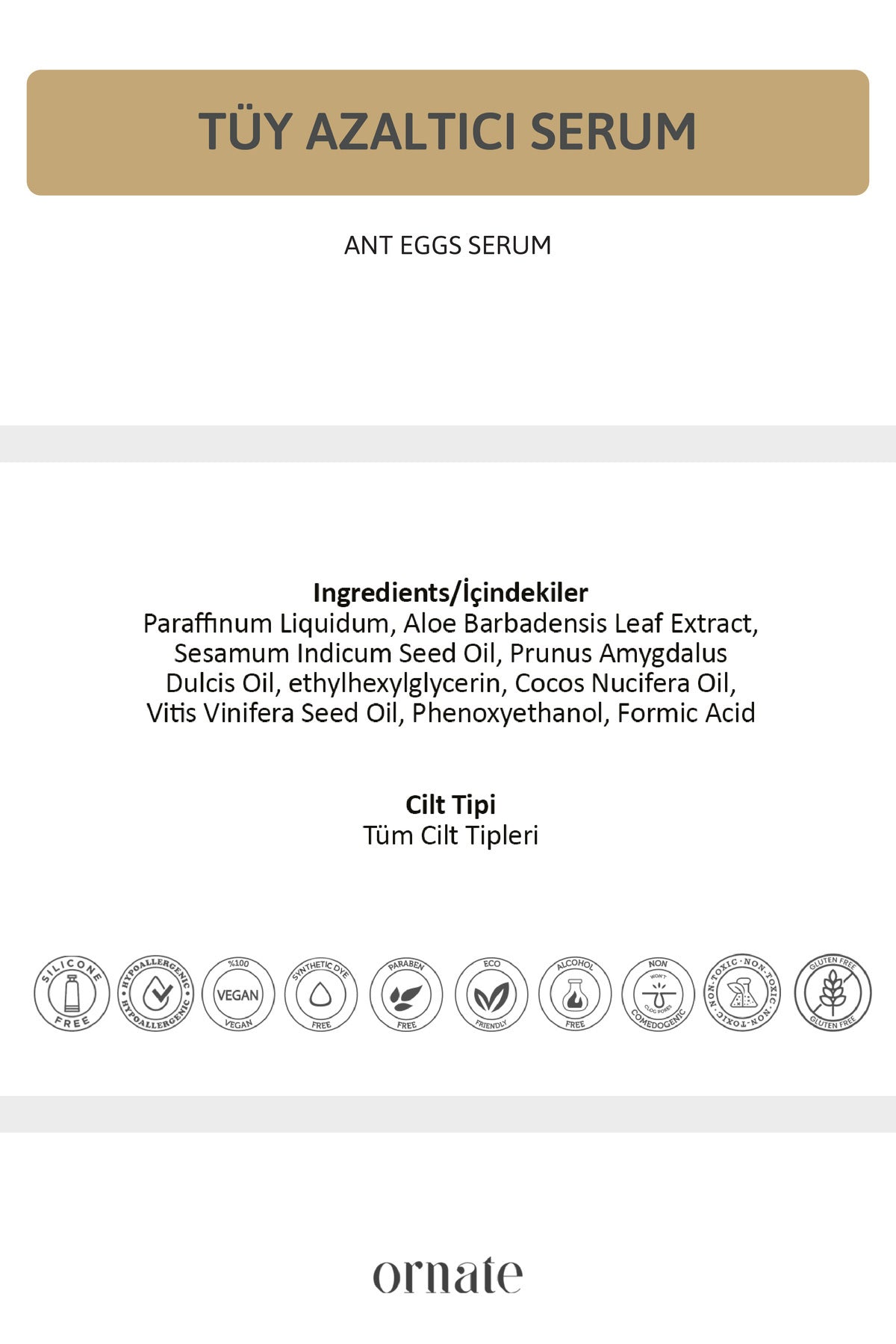 ORNATE Ant Egg Oil Hair Reduction & Moisturizing Serum is a plant-based, multi-functional formula developed to help reduce the appearance of unwanted hair while keeping skin soft and hydrated.
